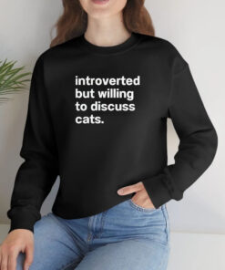 Introverted But Willing To Discuss Cats T Shirt 1