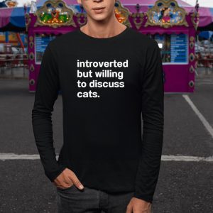 Introverted But Willing To Discuss Cats T Shirt 2