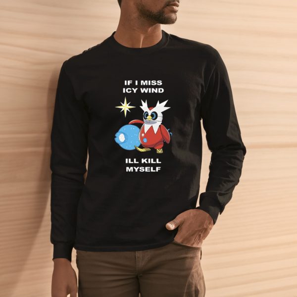 Iron Bundle If I Miss Icy Wind I’ll Kill Myself T-Shirt