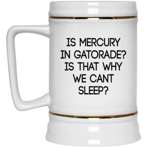 Is Mercury In Gatorade Is That Why We Cant Sleep Mugs 4