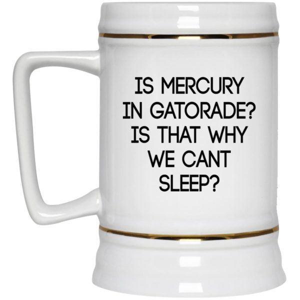 Is Mercury In Gatorade Is That Why We Can’t Sleep Mugs