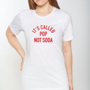 It's Called Pop Not Soda T Shirt 1