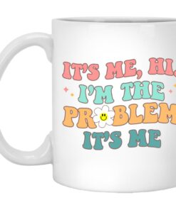 It's Me Hi I'm The Problem It's Me Mugs 1