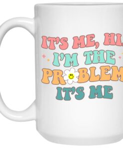 It’s Me Hi I’m The Problem It’s Me Mugs 1 It's Me Hi I'm The Problem It's Me Mugs 2