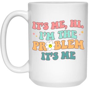 It's Me Hi I'm The Problem It's Me Mugs 2