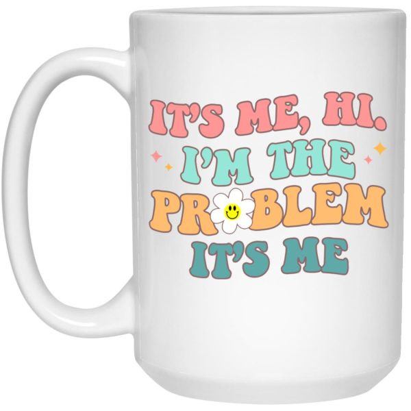 It’s Me Hi I’m The Problem It’s Me Mugs