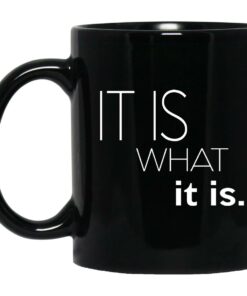 It Is What It Is Mugs 1