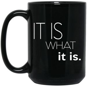 It Is What It Is Mugs 2