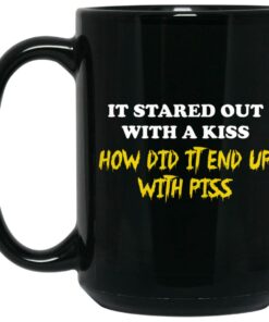 It Started Out With A Kiss How Did It End Up With Piss Mugs 1 It Started Out With A Kiss How Did It End Up With Piss Mugs 2