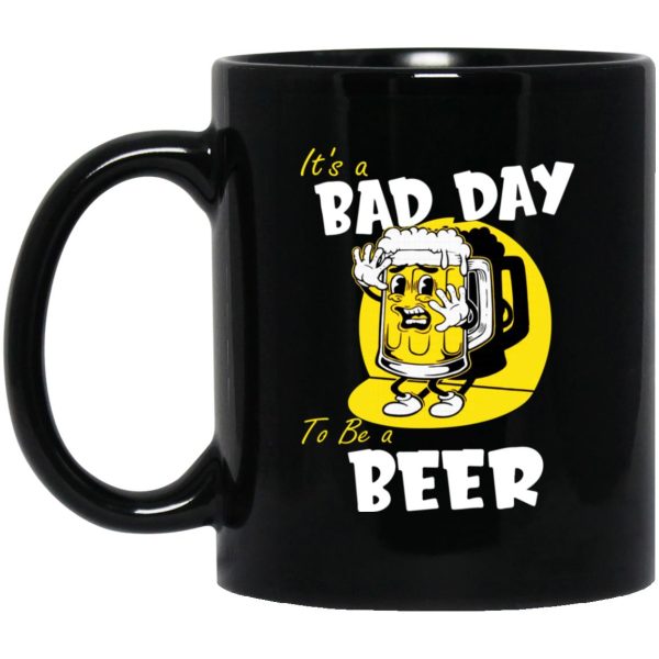 It’s A Bad Day To Be A Beer Mugs