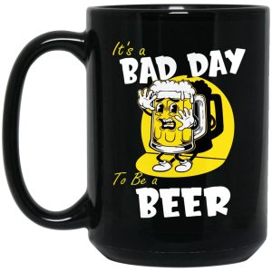 It’s A Bad Day To Be A Beer Mugs