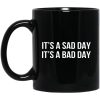 It’s A Sad Day It’s A Bad Day Mugs