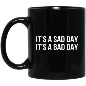 It’s A Sad Day It’s A Bad Day Mugs