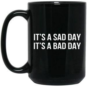 It’s A Sad Day It’s A Bad Day Mugs