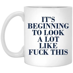 It’s Beginning To Look A Lot Like Fuck This Mug