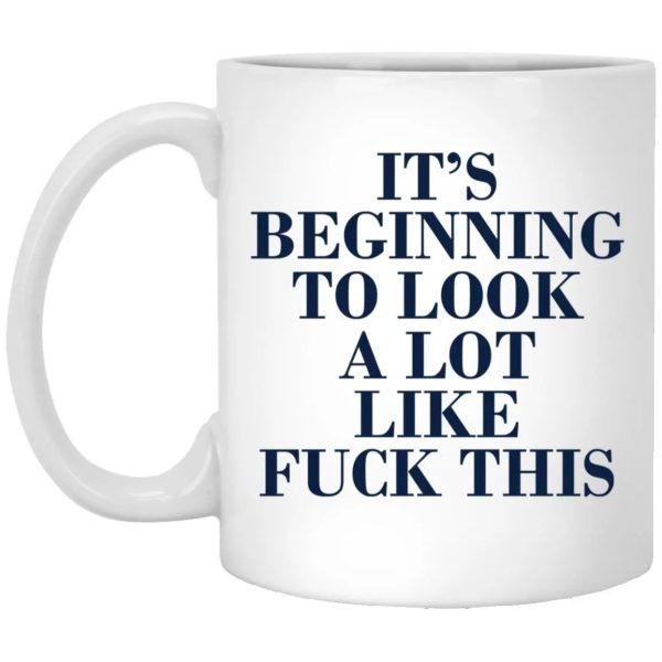 It’s Beginning To Look A Lot Like Fuck This Mug