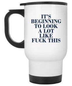 Its Beginning To Look A Lot Like Fuck This Mug 2