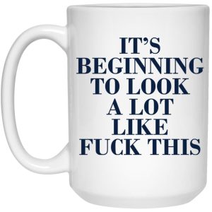 Its Beginning To Look A Lot Like Fuck This Mug 3