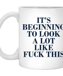 Its Beginning To Look A Lot Like Fuck This Mug 5