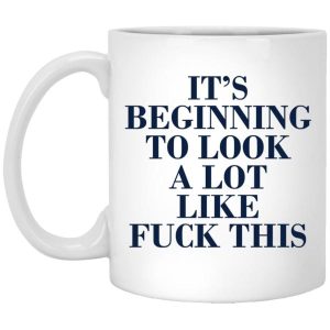 Its Beginning To Look A Lot Like Fuck This Mug 5