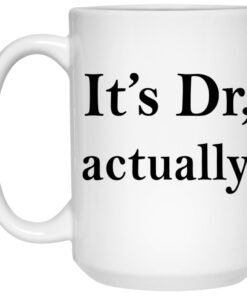 It's Dr Actually Mugs 1 Its Dr Actually Mugs 2
