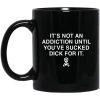 It’s Not An Addiction Until You’ve Sucked Dick For It Mugs