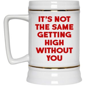 Its Not The Same Getting High Without You Mugs 4