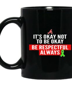 Its Okay Not To Be Okay Be Respectful Always Mugs 1