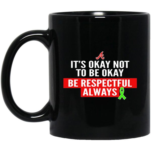 It’s Okay Not To Be Okay Be Respectful Always Mugs