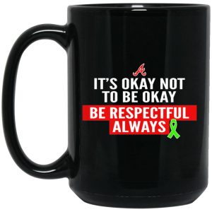 It’s Okay Not To Be Okay Be Respectful Always Mugs