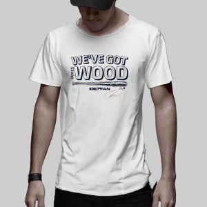 JAMES WOOD WEVE GOT WOOD T SHIRT 2