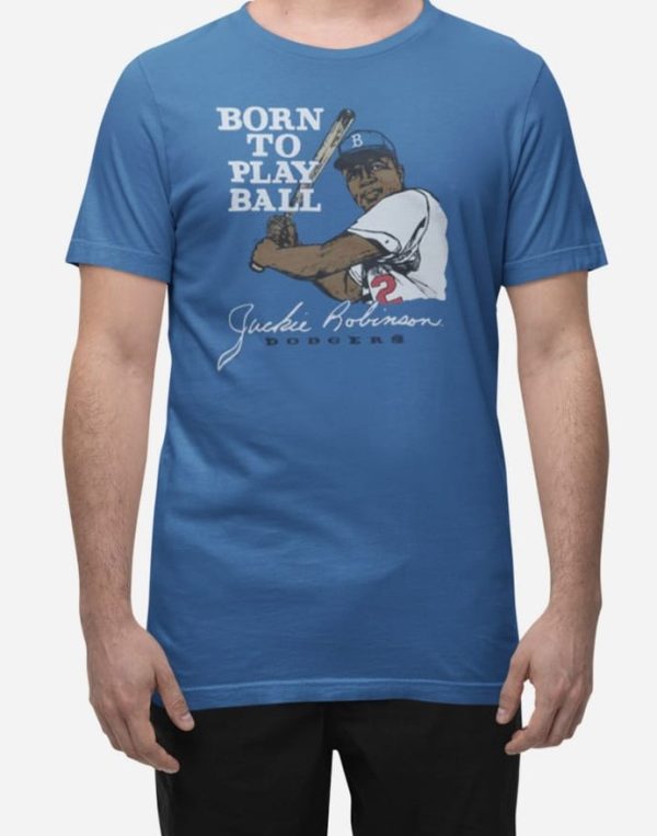 Jackie Robinson Born To Play Ball Dodgers T-Shirt