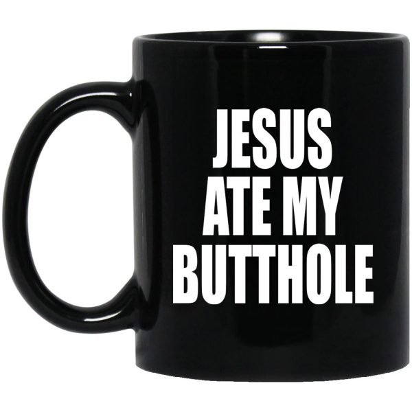 Jesus Ate My Butthole Mugs