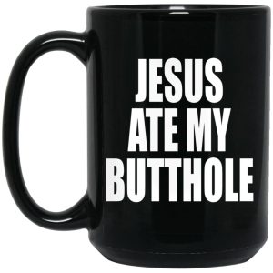 Jesus Ate My Butthole Mugs 2