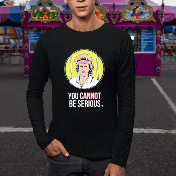 John Mcenroe Won Four U S Opens You Cannot Be Serious T-Shirt