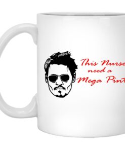 Johnny This Nurse Need A Mega Pint Mugs 1