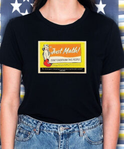 Just Math Don't Overthink This People Ft Greg Foss T Shirt 2
