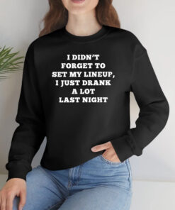Kacey Kasem I Didn’t Forget To Set My Lineup I Just Drank A Lot Last Night T-Shirt 1 Kacey Kasem I Didn't Forget To Set My Lineup I Just Drank A Lot Last Night T Shirt 2