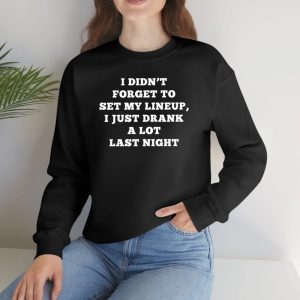 Kacey Kasem I Didn’t Forget To Set My Lineup I Just Drank A Lot Last Night T-Shirt