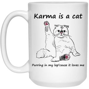 Karma Is A Cat Purring In My Lap Cause It Loves Me Mugs