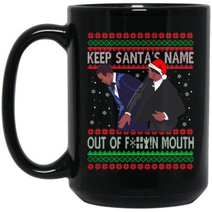 Keep Santa’s Name Out Of F-ck Mouth Christmas Mugs