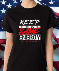 Keep That Same Energy T Shirt 1