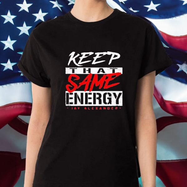 Keep That Same Energy T-Shirt