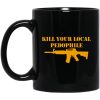 Kill Your Local Pedophile Mugs