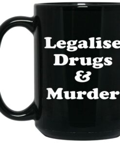 Legalise Drugs And Murder Mugs 1 Legalise Drugs And Murder Mugs 2