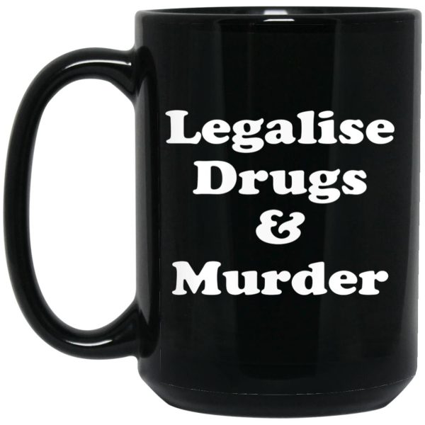 Legalise Drugs And Murder Mugs