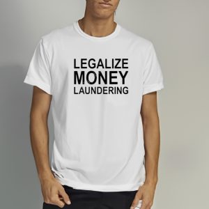 Legalize Money Laundering T Shirt 2