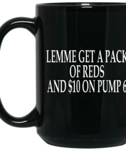Lemme Get A Pack Of Reds And 10 On Pump 6 Mugs 2