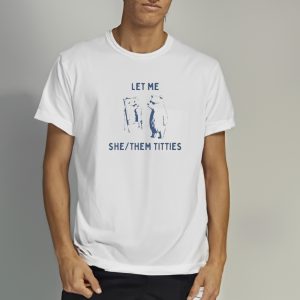 Let Me She Them Titties T Shirt 2