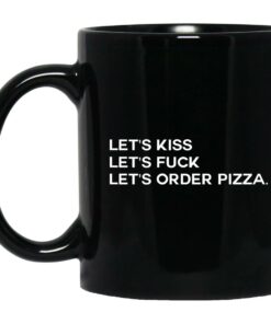 Lets Kiss Lets Fuck Lets Order Pizza Mugs 1